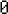 0