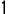 1