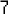 7